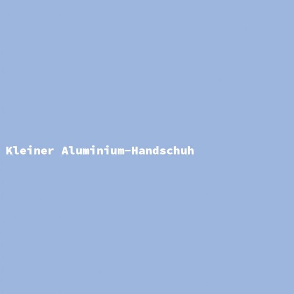 Kleiner Aluminium-Handschuh