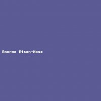 Enorme Eisen-Hose