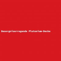 Besorgniserregende Plutonium-Decke