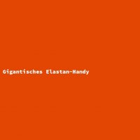 Gigantisches Elastan-Handy