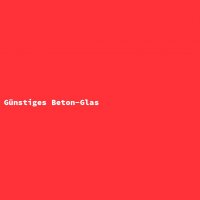 Günstiges Beton-Glas