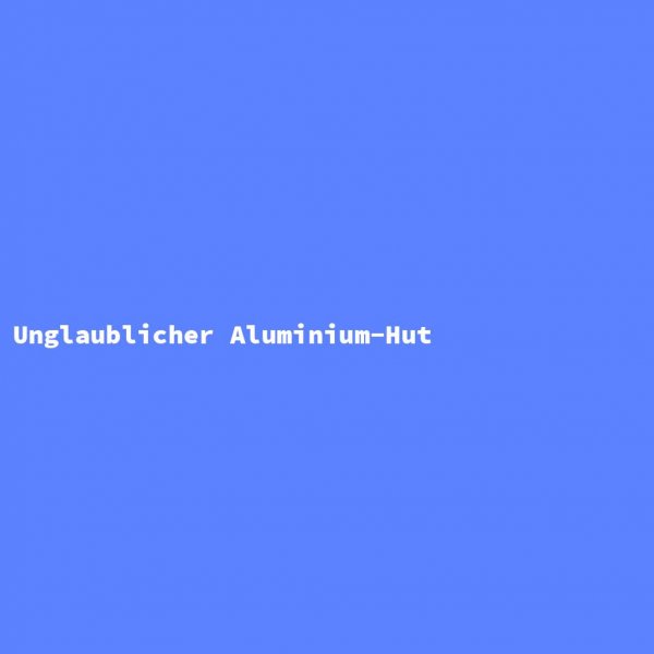 Incredible Aluminum Hat